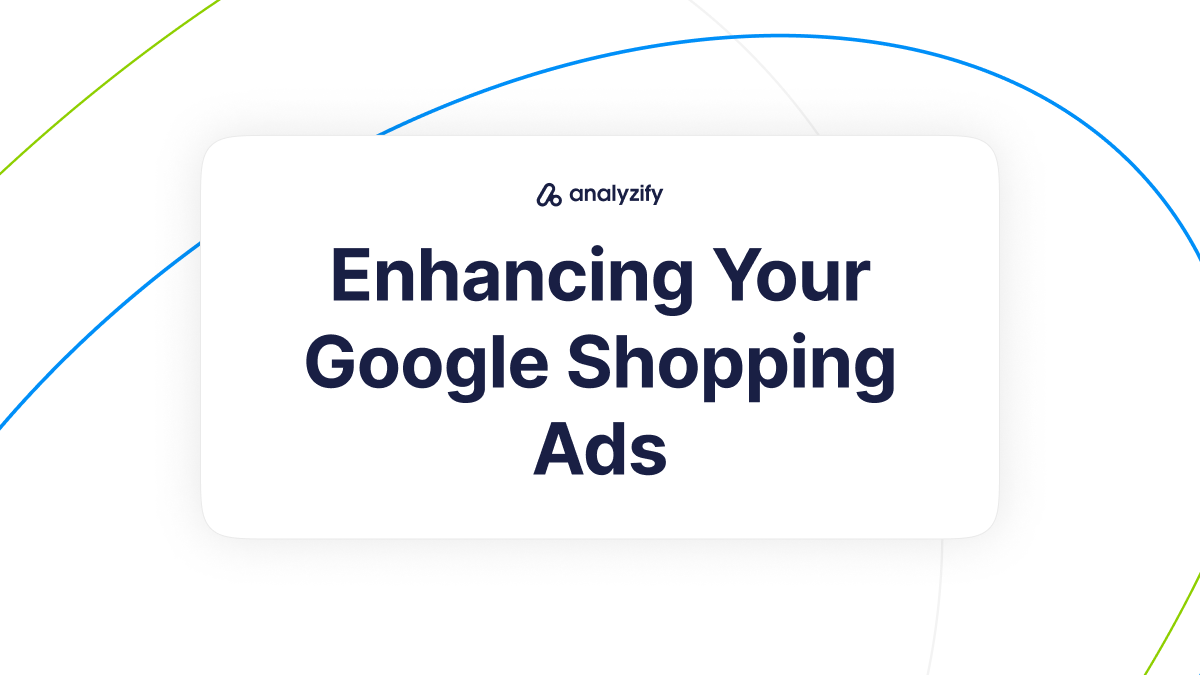 Enhancing Your Google Shopping Ads