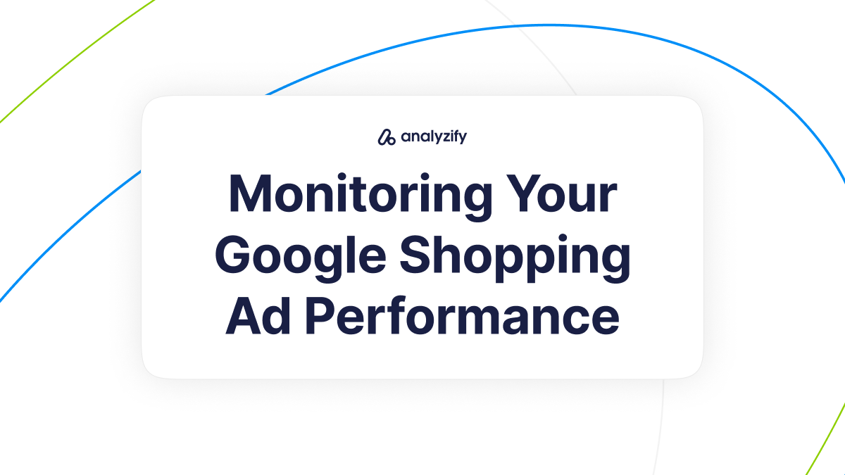 Monitoring Your Google Shopping Ad Performance