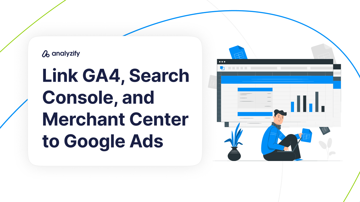 Linking GA4, Search Console, and Merchant Center to Google Ads