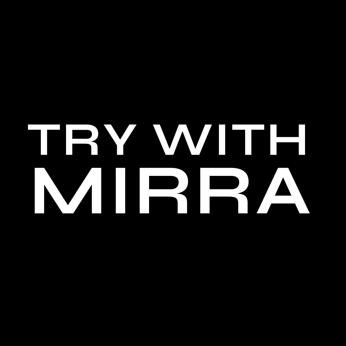 Try with Mirra Before You Buy